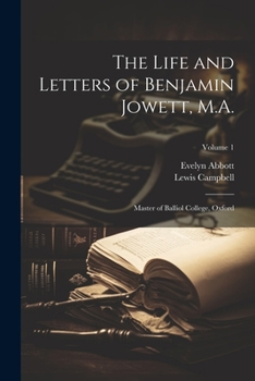 Paperback The Life and Letters of Benjamin Jowett, M.A.: Master of Balliol College, Oxford; Volume 1 Book