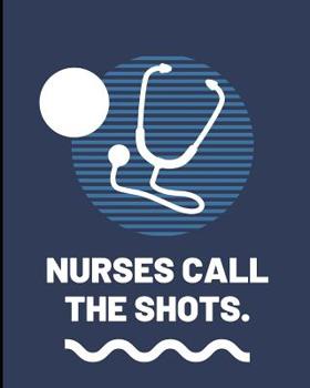 Nurses Call The Shots: Medical Nursing Brain Sheets Patient Care Nursing Report - Change of Shift - Hospital RN's - Long Term Care - Body Systems - Labs and Tests - Assessments - "Creature" Comforts -