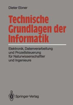 Paperback Technische Grundlagen Der Informatik: Elektronik, Datenverarbeitung Und Prozeßsteuerung Für Naturwissenschaftler Und Ingenieure [German] Book