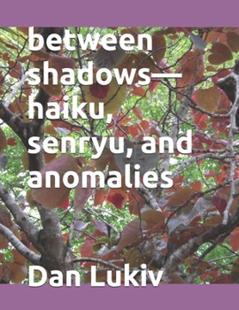 Paperback between shadows-haiku, senryu, and anomalies Book