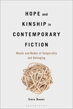 Hardcover Hope and Kinship in Contemporary Fiction: Moods and Modes of Temporality and Belonging Book