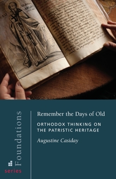 Paperback Remember the Days of Old: Orthodox Thinking on the Patristic Heritage Book