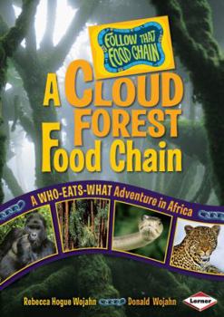 Library Binding A Cloud Forest Food Chain: A Who-Eats-What Adventure in Africa Book
