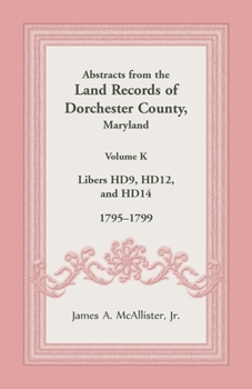 Paperback Abstracts from the Land Records of Dorchester County, Maryland, Volume K: 1795-1799 Book