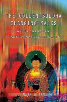 Paperback The Golden Buddha Changing Masks: Essays on the Spiritual Dimensions of Acting Book