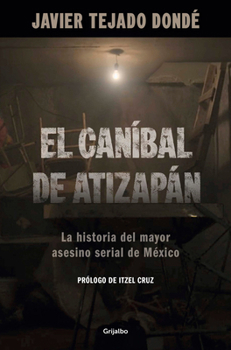 Paperback El Caníbal de Atizapán. La Historia del Mayor Asesino Serial de México / The Cannibal of Atizapán [Spanish] Book