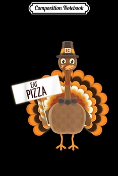 Composition Notebook: Turkey Eat Pizza Funny Thanksgiving Kids Adult Vegan  Journal/Notebook Blank Lined Ruled 6x9 100 Pages