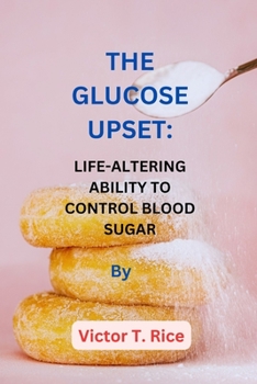 Paperback The Glucose Upset: Life-Altering Ability to Control Blood Sugar Book