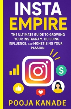 Paperback Insta Empire: The Ultimate Guide to Growing Your Instagram, Building Influence, and Monetizing Your Passion Book