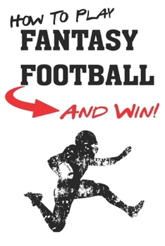 Paperback How To Play Fantasy Football: Beginners Guide for Fantasy Football Strategy and Fantasy Football Draft Guide Book