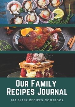 Our Family Recipes Journal: 100 Blank Recipes Cookbook | Collect the Recipes You Love in Your Own Custom Cookbook | 7x10 inch