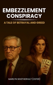 EMBEZZLEMENT CONSPIRACY: A Tale of Betrayal and Greed