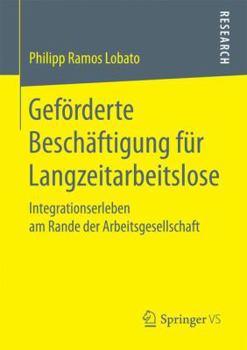 Paperback Geförderte Beschäftigung Für Langzeitarbeitslose: Integrationserleben Am Rande Der Arbeitsgesellschaft [German] Book