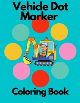 Paperback Vehicle Dot Marker Coloring Book: Dot Marker for Toddlers and Preschool Book