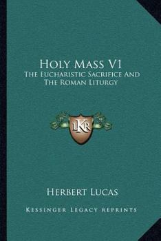 Paperback Holy Mass V1: The Eucharistic Sacrifice And The Roman Liturgy Book