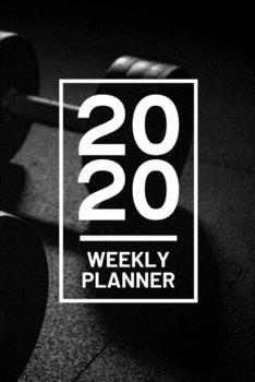 Paperback 2020 Weekly Planner: Weight Lifting 52 Week Journal 6 x 9 inches, Organizer Calendar Schedule Appointment Agenda Notebook Book