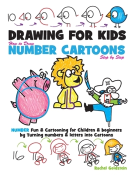 Drawing for Kids How to Draw Number Cartoons Step by Step: Number Fun & Cartooning for Children & Beginners by Turning Numbers & Letters into Cartoons - Book  of the Drawing for Kids