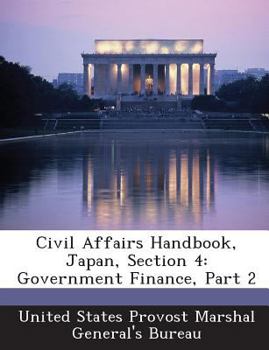 Paperback Civil Affairs Handbook, Japan, Section 4: Government Finance, Part 2 Book