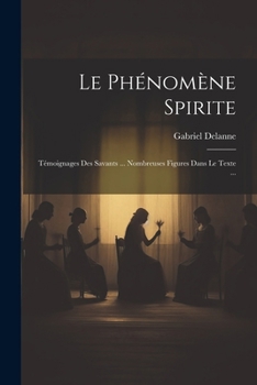 Paperback Le Phénomène Spirite: Témoignages Des Savants ... Nombreuses Figures Dans Le Texte ... [French] Book