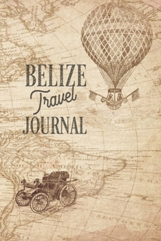 Travel Journal Belize: Travel diary Belize logbook for 40 travel days for travel memories of the most beautiful sights and experiences, packing list, ... log bucket journal, gift idea notebook