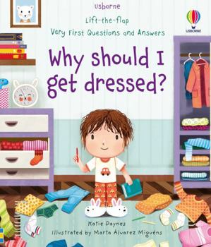 Lift-the-flap Very First Questions & Answers: Why Should I Get Dressed? (Lift the Flap Very First Q & A) (Very First Questions and Answers): 1 - Book  of the Lift the Flap First Questions and Answers