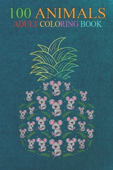 100 Animals: Australia Wildlife Zoo Animal Lover Pineapple Koala An Adult Wild Animals Coloring Book with Lions, Elephants, Owls, Horses, Dogs, Cats, and Many More!