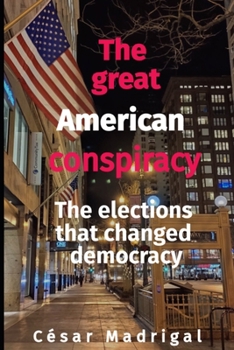 Paperback The great American conspiracy: The elections that changed democracy Book