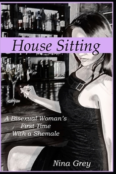 Paperback House Sitting: A Bisexual Woman's First Time with a Shemale: A Trans Erotica Short Story Book