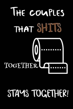 The Couple That Shits Together Stays Together: Funny Couples Journal Gift And Notebook