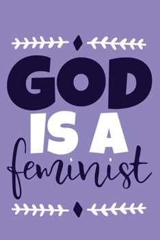 Paperback God Is A Feminist: Blank Lined Notebook Journal: Gift for Feminist Her Women Girl Power Boss Lady Ladies Bestie 6x9 - 110 Blank Pages - P Book