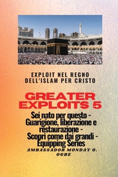 Paperback Greater Exploits - 5 - Exploit nel Regno dell'Islam per Cristo Sei nato per questo: Exploit nel Regno dell'Islam per Cristo Sei nato per questo - Guar [Italian] [Large Print] Book