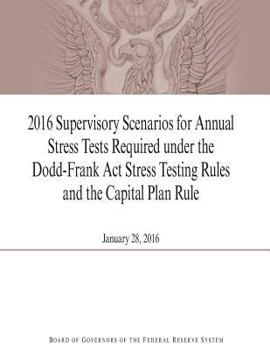 Paperback 2016 Supervisory Scenarios for Annual Stress Tests Required under the Dodd-Frank Act Stress Testing Rules and the Capital Plan Rule Book