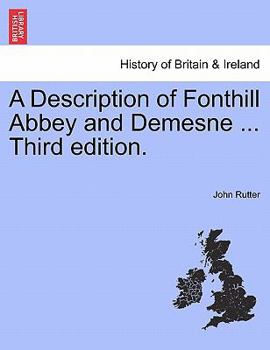 Paperback A Description of Fonthill Abbey and Demesne ... Third Edition. Sixth Edition Book