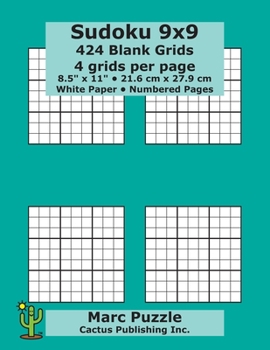 Sudoku 9x9 - 424 Blank Grids: 4 grids per page; 8.5" x 11"; 216 x 279 mm; White Paper; Page Numbers; Number Place; Su Doku; Nanpure; 9 x 9 Puzzle Template Boards
