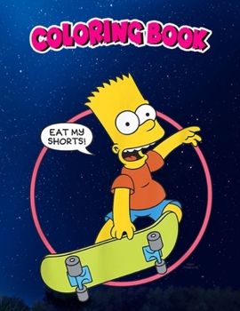 Paperback Coloring Book: The Simpsons Bart Simpson Eat My Shorts, Children Coloring Book, 100 Pages to Color Book