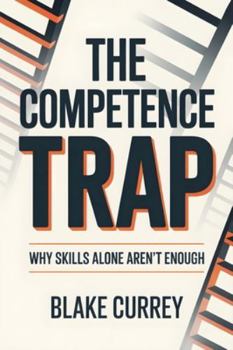 Paperback The Competence Trap: Why Skills Alone Aren't Enough Book