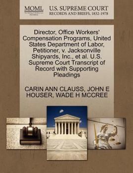Director, Office Workers' Compensation Programs, United States Department of Labor, Petitioner, v. Jacksonville Shipyards, Inc., et al. U.S. Supreme ... of Record with Supporting Pleadings