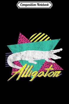 Composition Notebook: Vintage Retro 80s Or 90s Cool Alligator  Journal/Notebook Blank Lined Ruled 6x9 100 Pages