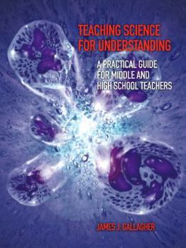 Paperback Teaching Science for Understanding: A Practical Guide for Middle and High School Teachers Book