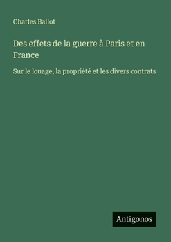 Paperback Des effets de la guerre à Paris et en France: Sur le louage, la propriété et les divers contrats [French] Book