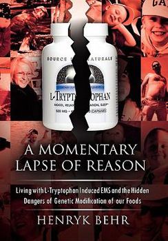 Hardcover A Momentary Lapse of Reason: Living with L-Tryptophan Induced EMS and the Hidden Dangers of Genetic Modification of Our Foods Book