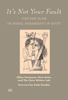 Paperback It's Not Your Fault: Five New Plays on Sexual Harassment in Egypt Book