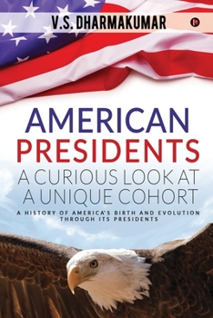 Paperback American Presidents - A Curious Look at a Unique Cohort: A history of America's birth and evolution through its Presidents Book