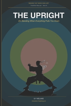 Paperback Seeking That Which Was Lost: The Upright - On Standing When Everything Pulls You Down Book