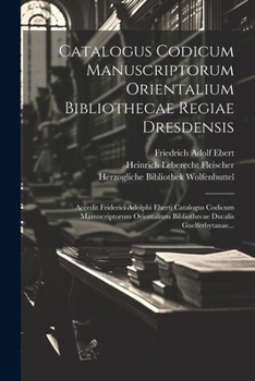 Paperback Catalogus Codicum Manuscriptorum Orientalium Bibliothecae Regiae Dresdensis: Accedit Friderici Adolphi Eberti Catalogus Codicum Manuscriptorum Orienta [Latin] Book