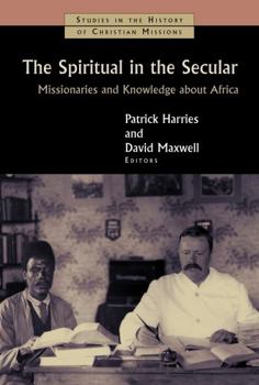 Paperback The Spiritual in the Secular: Missionaries and Knowledge about Africa Book