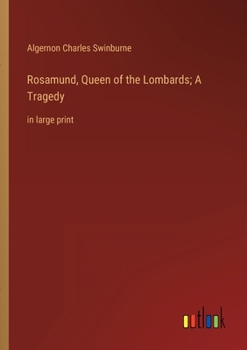 Paperback Rosamund, Queen of the Lombards; A Tragedy: in large print Book