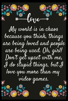 Paperback My world is in chaos because you think, things are being loved and people are being used. Oh, girl! Don't get upset with me, I do stupid things, but I Book