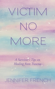 Paperback Victim No More: A Survivor's Tips on Healing from Trauma Book