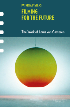 Filming for the Future: The Work of Louis van Gasteren (Framing Film)